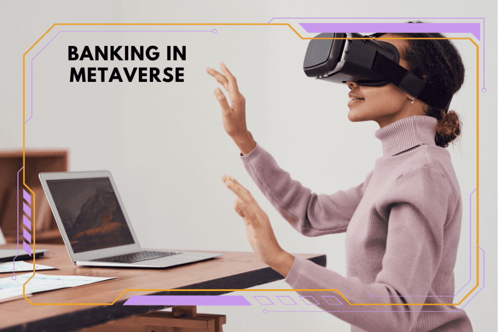 Banks In Metaverse, The Future Of Banking